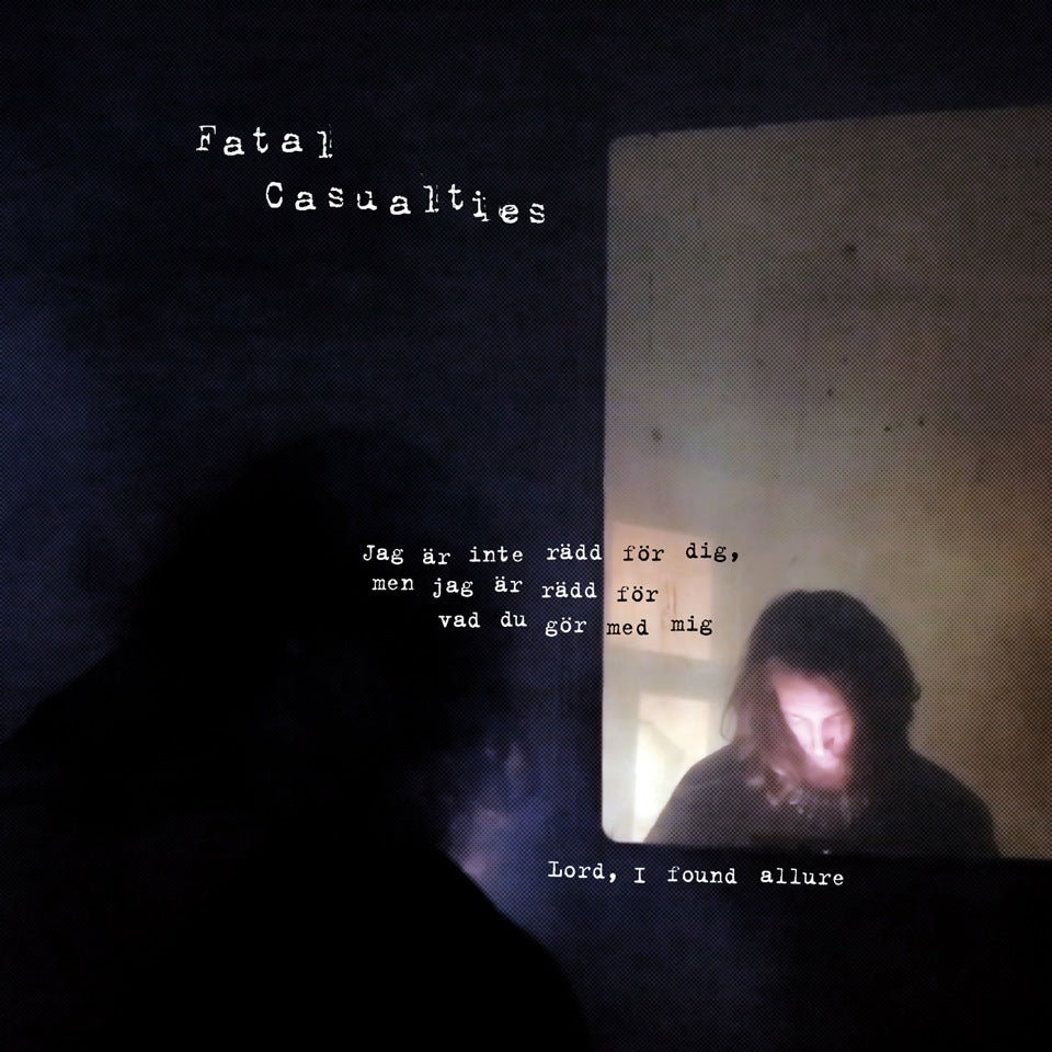 Fatal Casualties - Jag Är Inte Rädd För Dig, Men Jag Är Rädd För Vad Du Gör Med Mig / Lord, I Found Allure (7